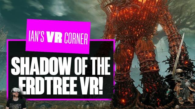 Shadow Of The Erdtree VR Gameplay Is IMPOSSIBLY BEAUTIFUL OMG! Ian's VR Corner