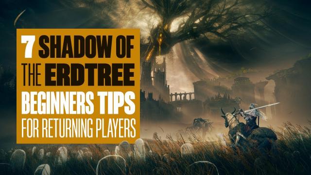 7 Elden Ring: Shadow of the Erdtree Beginners Tips - A REFRESHER COURSE FOR FORGETFUL TARNISHED