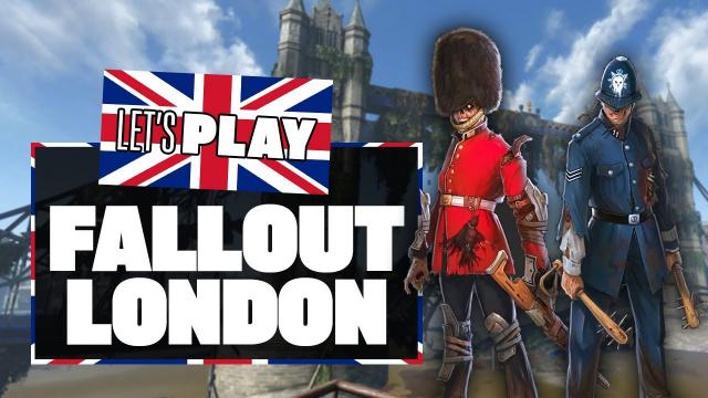 Let's Play Fallout: London Gameplay - MAKE US A CUPPA, THE FALLOUT 4 LONDON MOD IS FINALLY HERE!