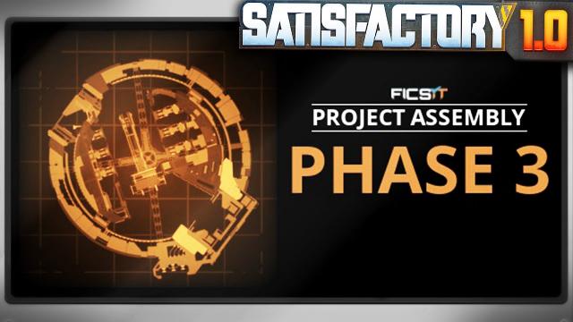 It's Time for PHASE 3! - Satisfactory 1.0