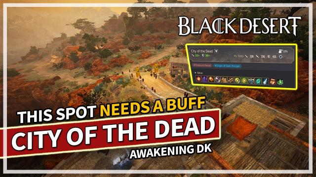 This Spot NEEDS a BUFF - City of the Dead - Awakening DK | Black Desert