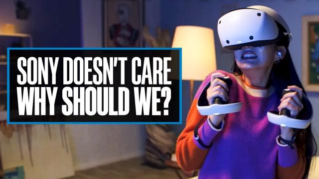 Sony Doesn't Care About PSVR2, So Why Should We?