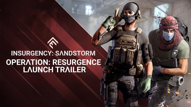 Insurgency: Sandstorm - Operation: Resurgence Launch Trailer