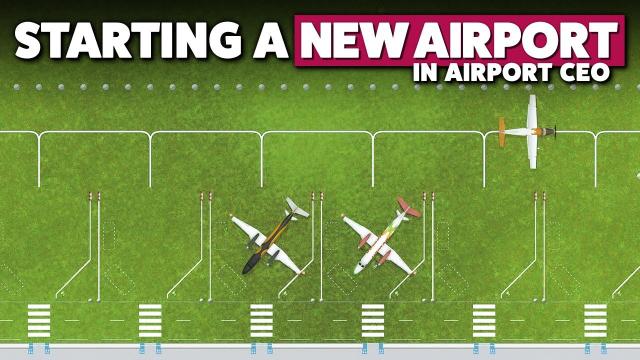 Starting a NEW AIRPORT in Airport CEO!