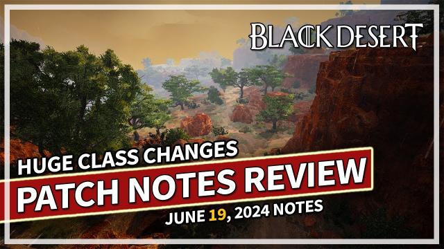 HUGE Class Changes & Balance - Patch Notes Review June 19 | Black Desert