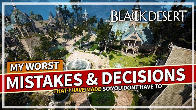 My Worst Decisions and Mistakes i've made in Black Desert.. so you don't have to