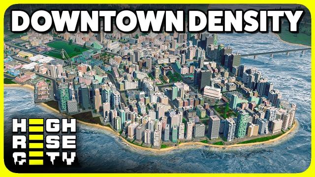 Developing a Dense Downtown District | Highrise City (#8)