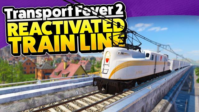 Reactivating my FIRST Train Line! — Transport Fever 2 (#25)