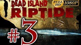 Dead Island Riptide - Walkthrough Part 3 [1080p HD] - No Commentary