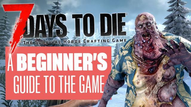 7 Days to Die 1.0 - Essential Tips for Beginners