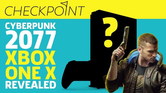 New Cyberpunk 2077 Xbox One Revealed | Checkpoint