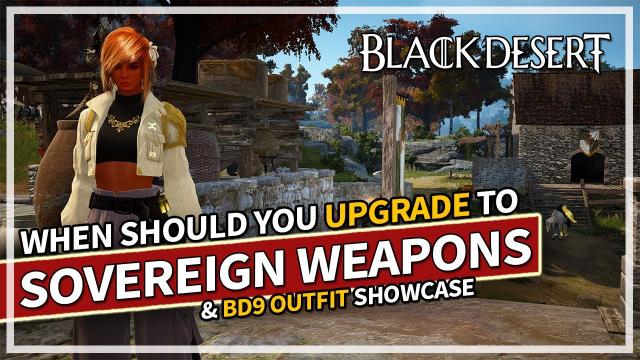 When should you upgrade to Sovereign weapons? & BD9 outfit showcase | Black Desert