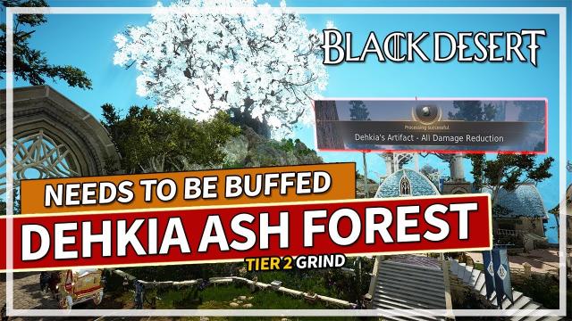 Dehkia Ash Forest Tier 2 Needs to be BUFFED! Awakening DK Grind | Black Desert