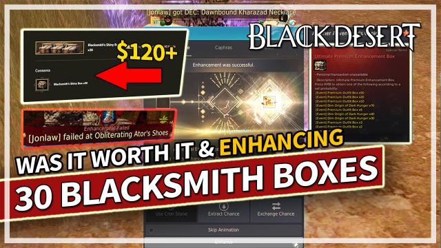 Opening 30 Blacksmith Shiny Boxes ($120) & Enhancing Highlights | Black Desert