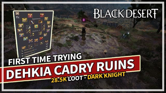 First time at Dehkia Cadry Ruins - 28.5K Loot & 1.1B Hour - Awakening DK | Black Desert