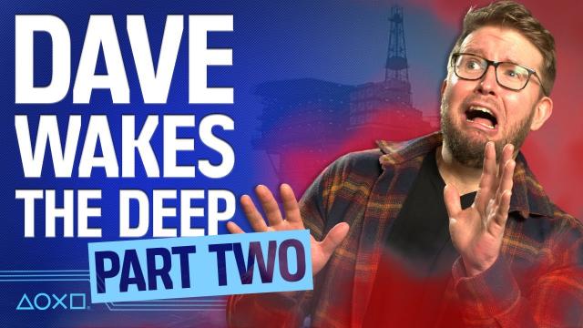 Still Wakes The Deep Part Two - Dave's Nightmare Continues