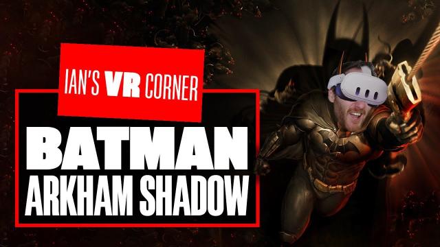 Batman: Arkham Shadow Gameplay Feels JUST Like Playing Arkham Asylum In VR! - Ian's VR Corner