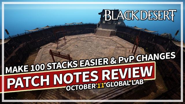 Make 100 Stacks Easier & PvP Changes - Global Lab Notes Review Oct 11 | Black Desert