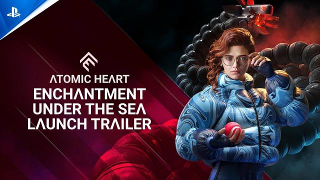 Atomic Heart: Enchantment Under the Sea DLC#3 - Launch Trailer | PS5 & PS4 Games