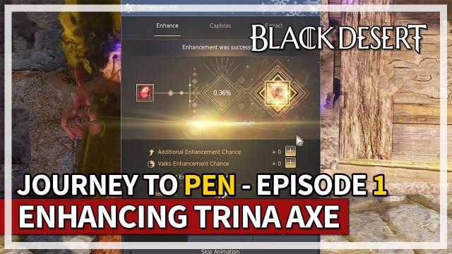 Enhancing Trina Axe - Episode 1 - Journey to PEN | Black Desert