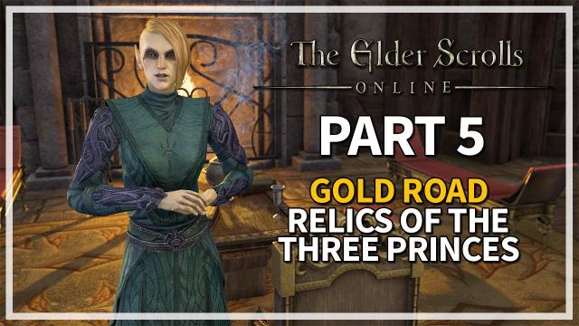 The Elder Scrolls Online: Gold Road Let's Play Episode 5 - Relics of the Three Princes