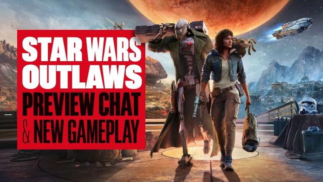 Star Wars Outlaws Preview Chat - NEW STAR WARS OUTLAWS GAMEPLAY & HANDS-ON FIRST IMPRESSIONS