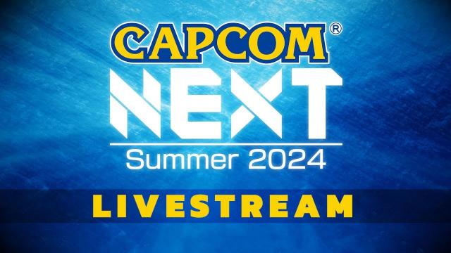 CAPCOM NEXT | Summer 2024 Livestream