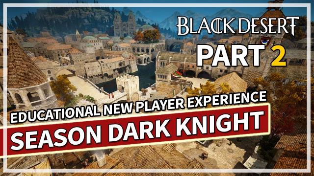 Educational New Player Experience - Part 2 Season Dark Knight | Black Desert