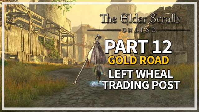 The Elder Scrolls Online: Gold Road 100% Let's Play Part 12 - Left Wheal Trading Post